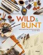 wild und bunt - selbst gemachte Zeichenmaterialien aus der Natur bücher Buchzentrum CH
